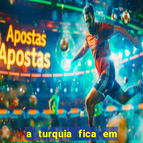 a turquia fica em qual continente